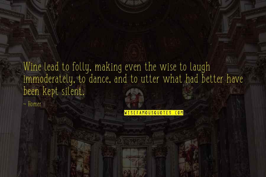 Better To Be Silent Quotes By Homer: Wine lead to folly, making even the wise