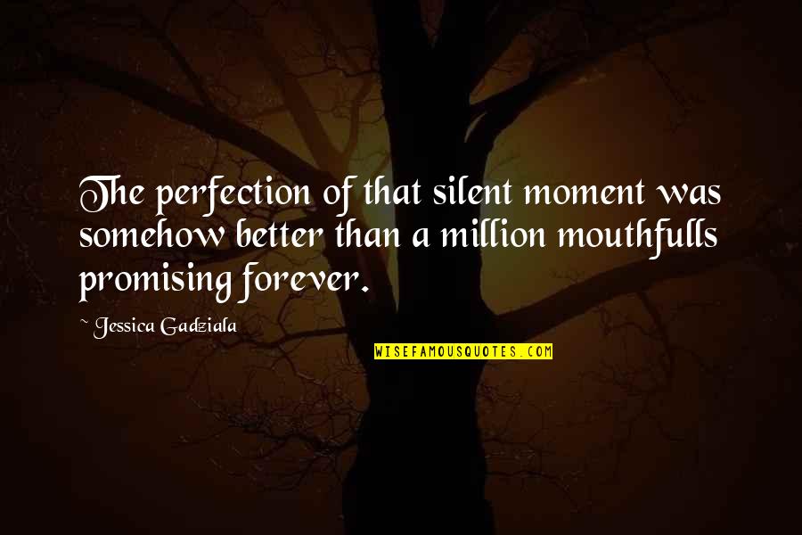 Better To Be Silent Quotes By Jessica Gadziala: The perfection of that silent moment was somehow