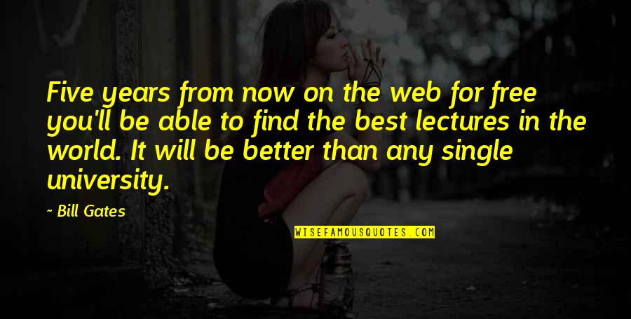 Better To Be Single Quotes By Bill Gates: Five years from now on the web for