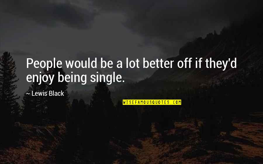 Better To Be Single Quotes By Lewis Black: People would be a lot better off if