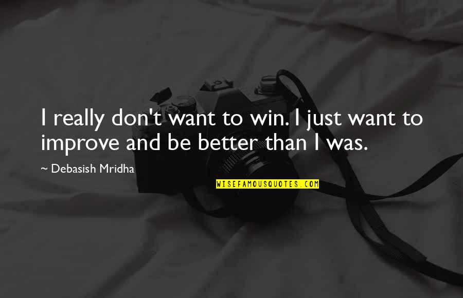 Better To Be Yourself Quotes By Debasish Mridha: I really don't want to win. I just