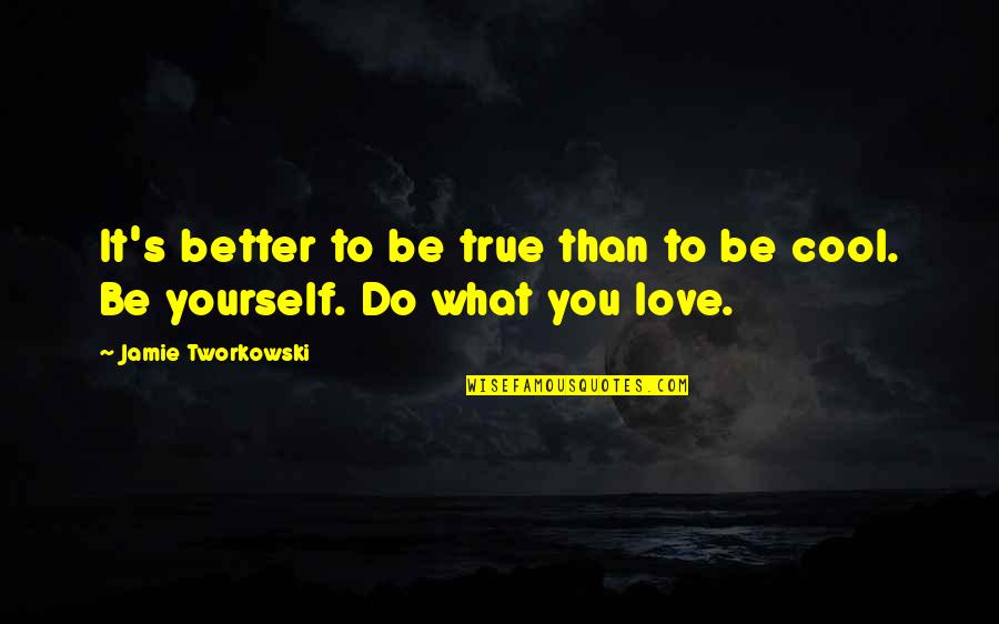 Better To Be Yourself Quotes By Jamie Tworkowski: It's better to be true than to be