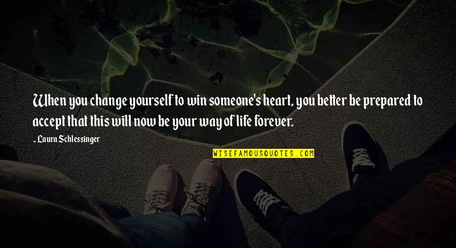 Better To Be Yourself Quotes By Laura Schlessinger: When you change yourself to win someone's heart,