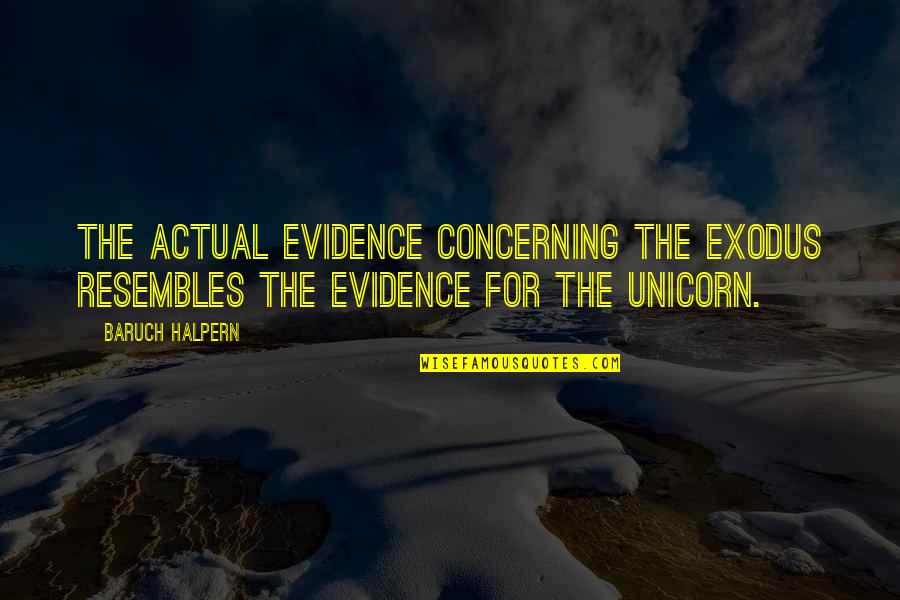 Better To Bite Your Tongue Quotes By Baruch Halpern: The actual evidence concerning the Exodus resembles the