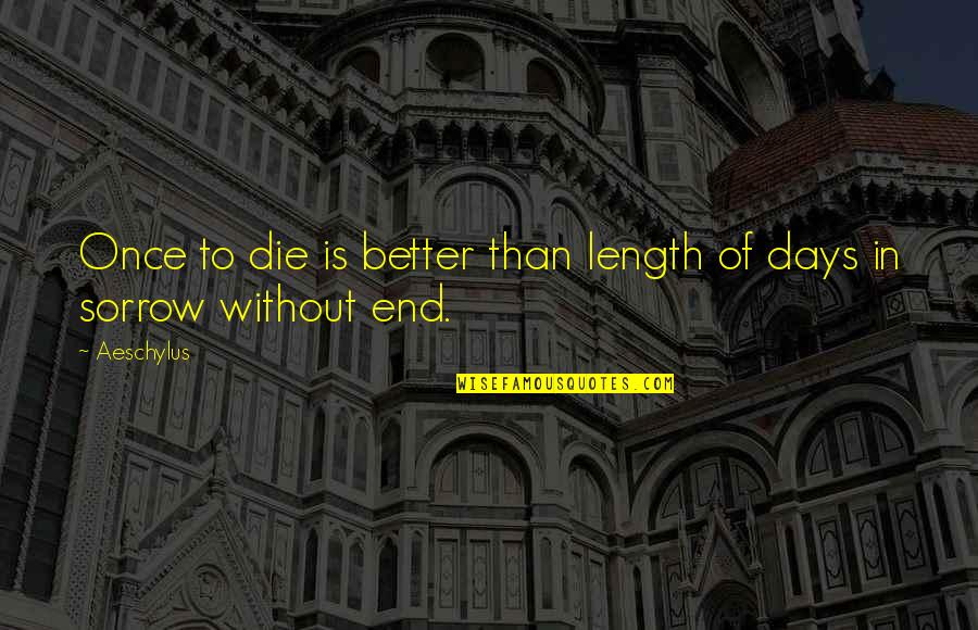 Better To Die Quotes By Aeschylus: Once to die is better than length of