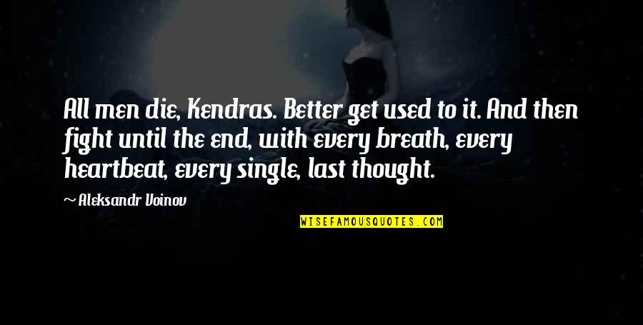 Better To Die Quotes By Aleksandr Voinov: All men die, Kendras. Better get used to