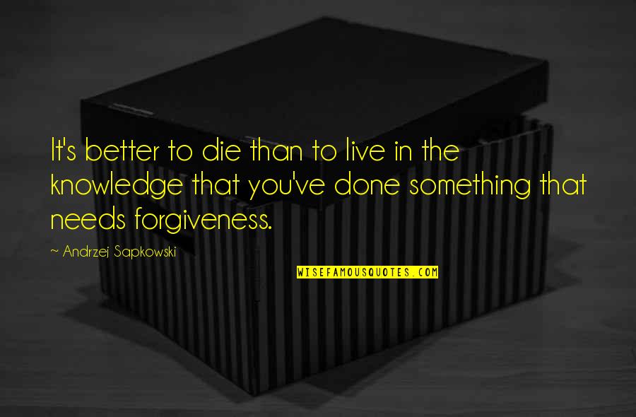 Better To Die Quotes By Andrzej Sapkowski: It's better to die than to live in