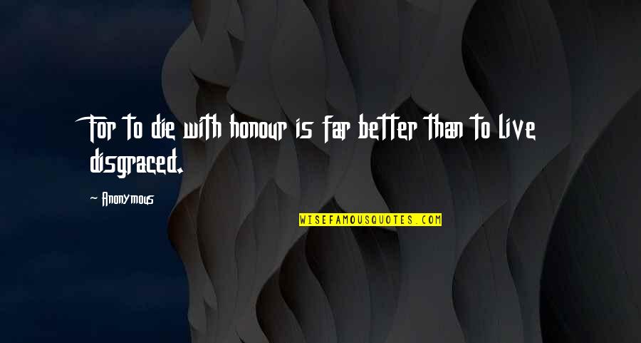 Better To Die Quotes By Anonymous: For to die with honour is far better