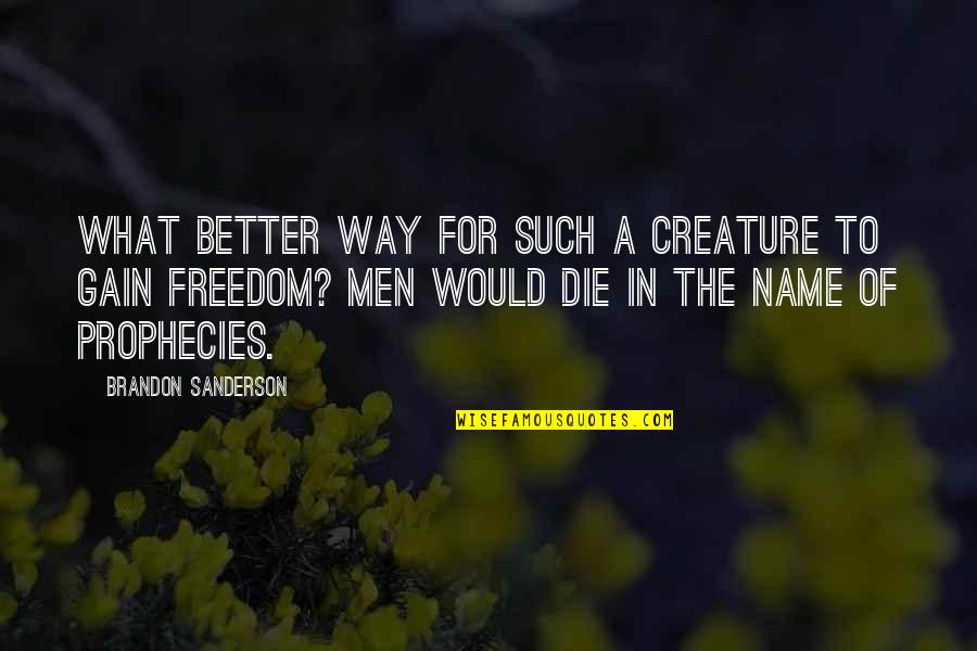 Better To Die Quotes By Brandon Sanderson: What better way for such a creature to