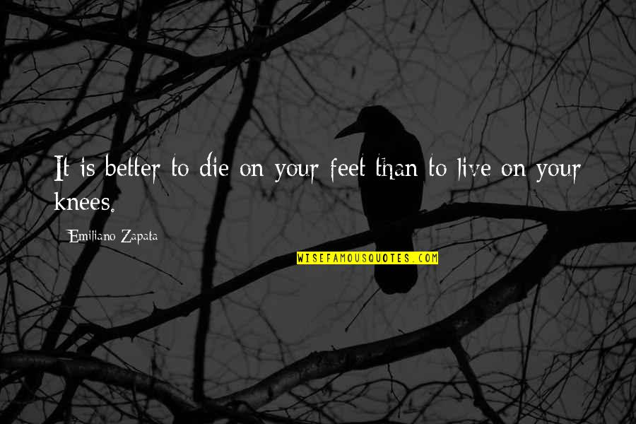 Better To Die Quotes By Emiliano Zapata: It is better to die on your feet