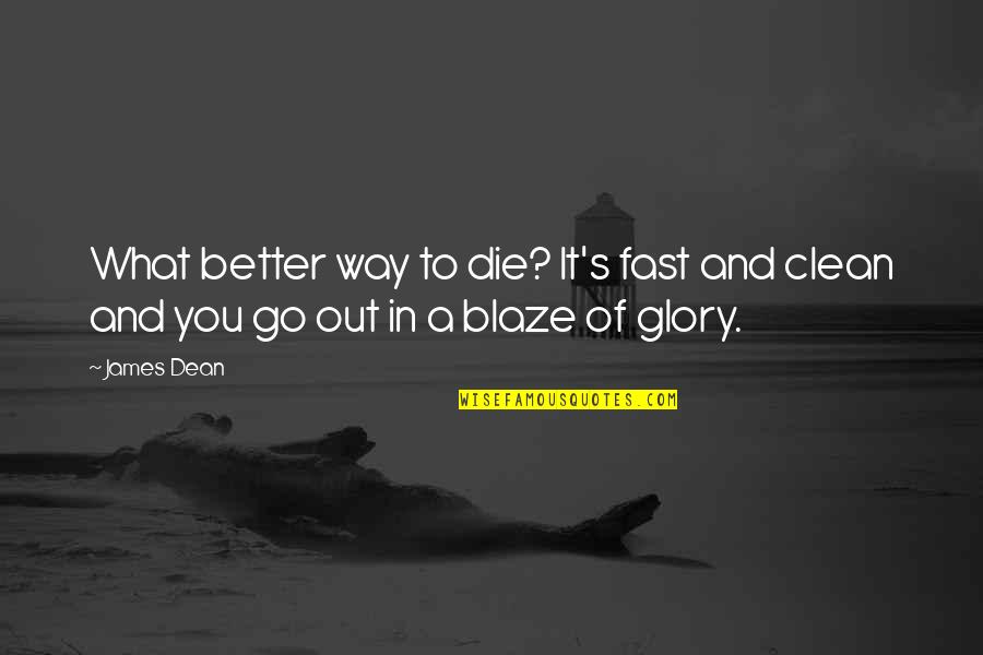 Better To Die Quotes By James Dean: What better way to die? It's fast and