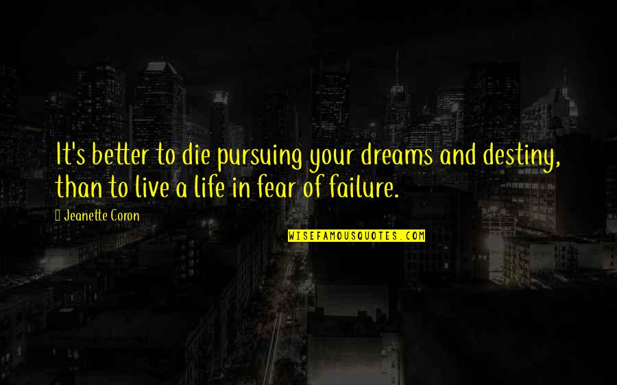 Better To Die Quotes By Jeanette Coron: It's better to die pursuing your dreams and