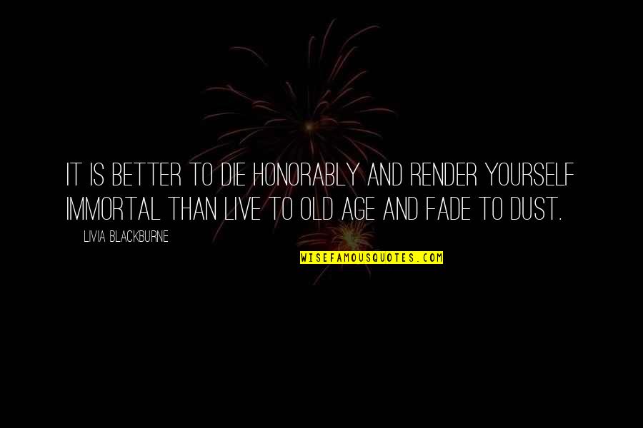 Better To Die Quotes By Livia Blackburne: It is better to die honorably and render