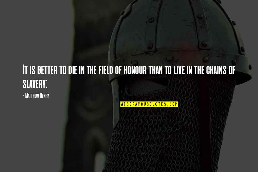 Better To Die Quotes By Matthew Henry: It is better to die in the field