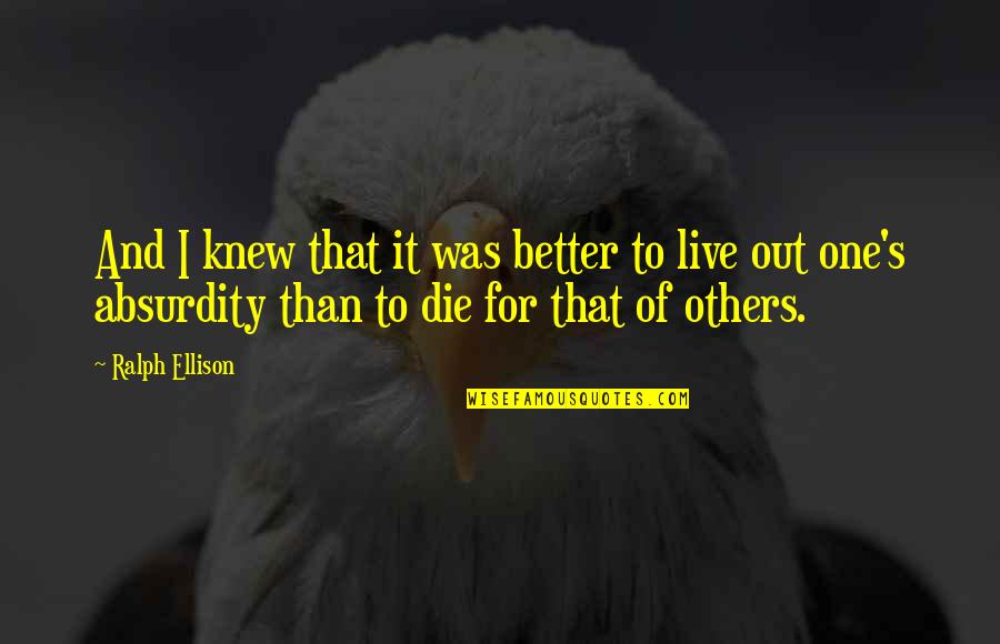 Better To Die Quotes By Ralph Ellison: And I knew that it was better to