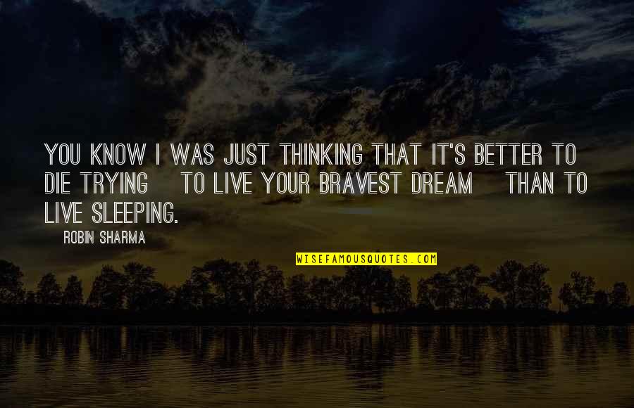 Better To Die Quotes By Robin Sharma: You know i was just thinking that it's