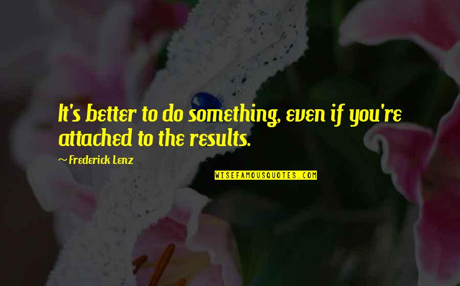 Better To Do Something Quotes By Frederick Lenz: It's better to do something, even if you're