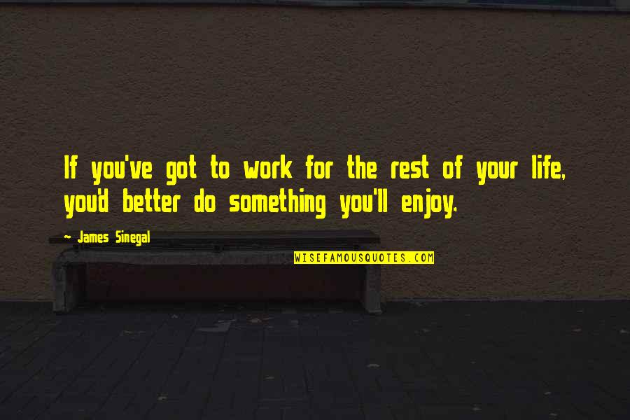 Better To Do Something Quotes By James Sinegal: If you've got to work for the rest