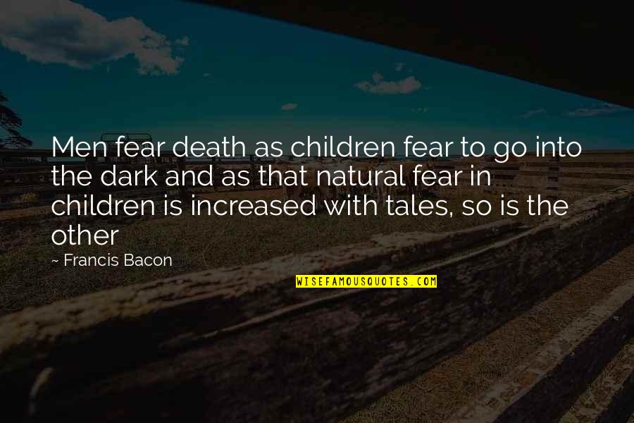 Better To End Something Quotes By Francis Bacon: Men fear death as children fear to go