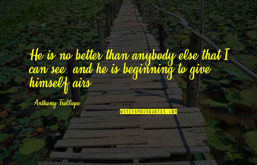 Better To Give Quotes By Anthony Trollope: He is no better than anybody else that