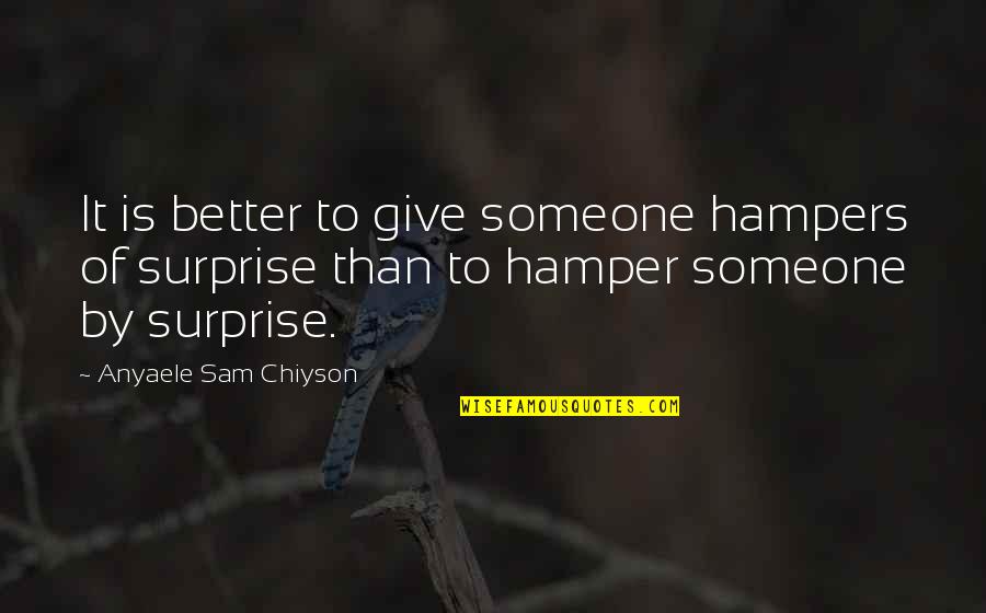Better To Give Quotes By Anyaele Sam Chiyson: It is better to give someone hampers of