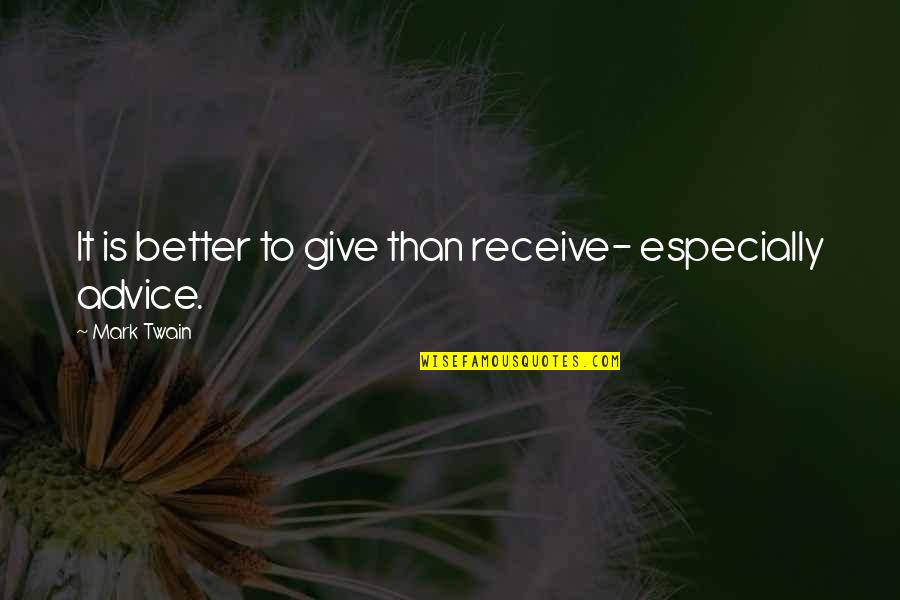 Better To Give Up Quotes By Mark Twain: It is better to give than receive- especially