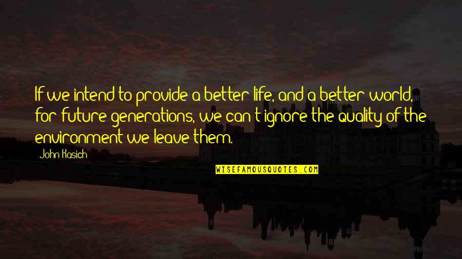 Better To Ignore Quotes By John Kasich: If we intend to provide a better life,