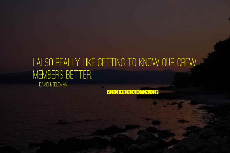 Better To Know Quotes By David Neeleman: I also really like getting to know our