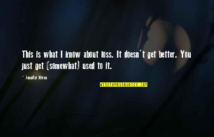 Better To Know Quotes By Jennifer Niven: This is what I know about loss. It
