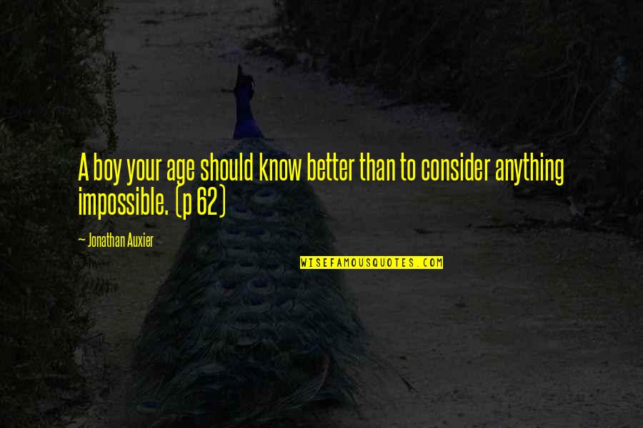 Better To Know Quotes By Jonathan Auxier: A boy your age should know better than