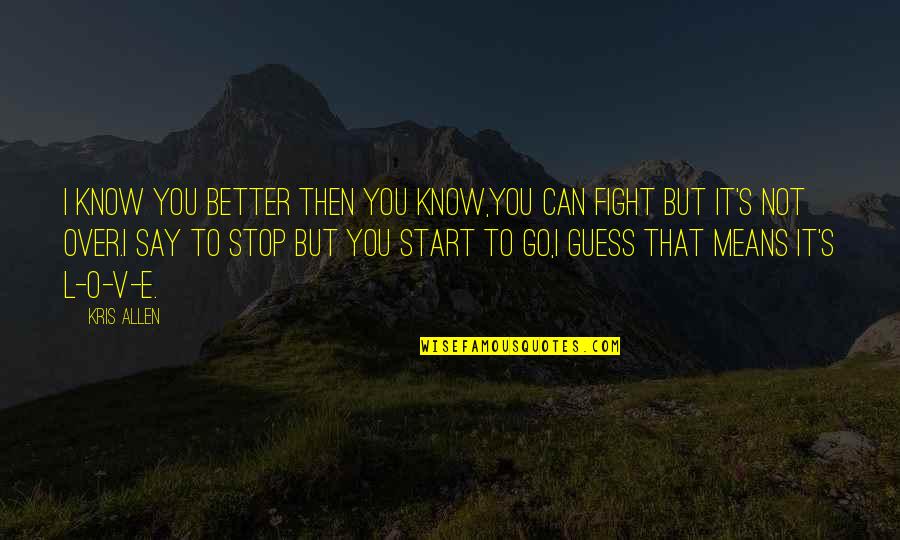 Better To Know Quotes By Kris Allen: I know you better then you know,you can