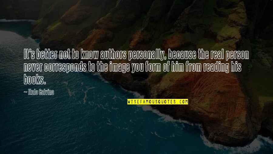 Better To Know The Truth Quotes By Italo Calvino: It's better not to know authors personally, because Better To Know The Truth Quotes By Italo Calvino: It's better not to know authors personally, because