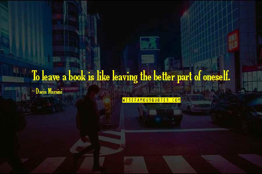 Better To Leave Quotes By Dacia Maraini: To leave a book is like leaving the