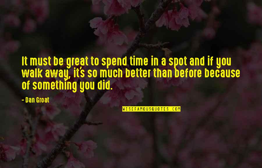 Better To Leave Quotes By Dan Groat: It must be great to spend time in