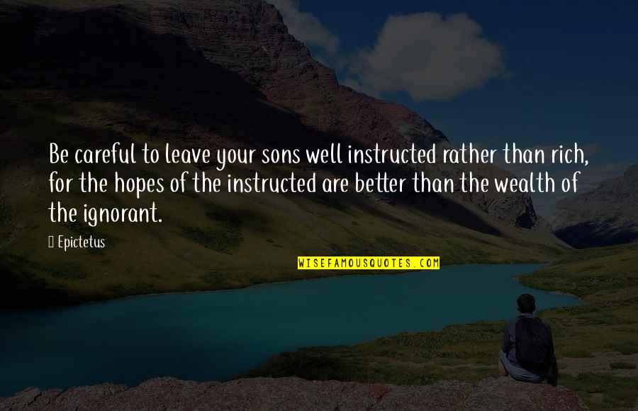 Better To Leave Quotes By Epictetus: Be careful to leave your sons well instructed