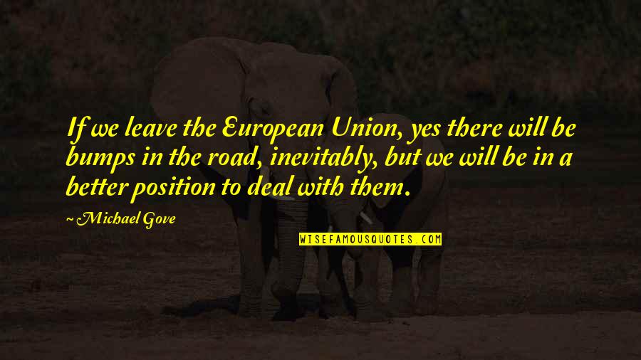 Better To Leave Quotes By Michael Gove: If we leave the European Union, yes there