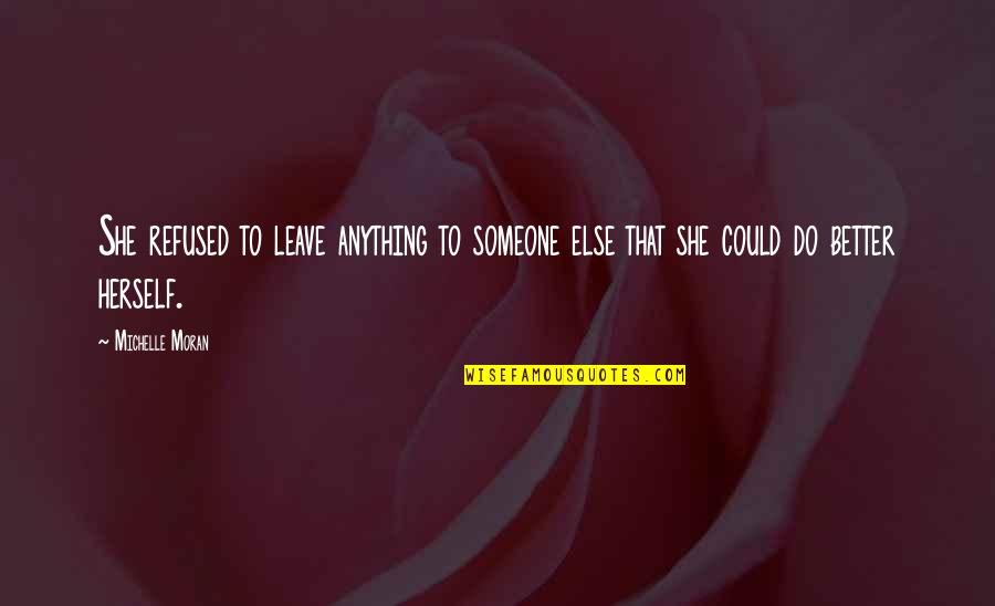 Better To Leave Quotes By Michelle Moran: She refused to leave anything to someone else