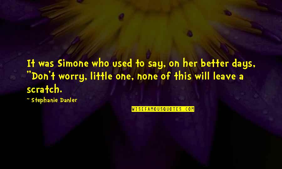 Better To Leave Quotes By Stephanie Danler: It was Simone who used to say, on