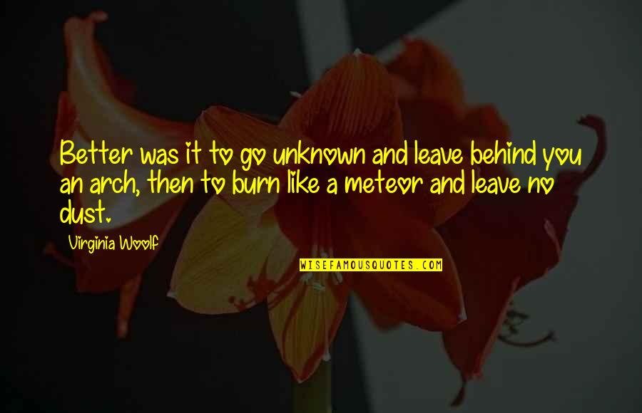 Better To Leave Quotes By Virginia Woolf: Better was it to go unknown and leave