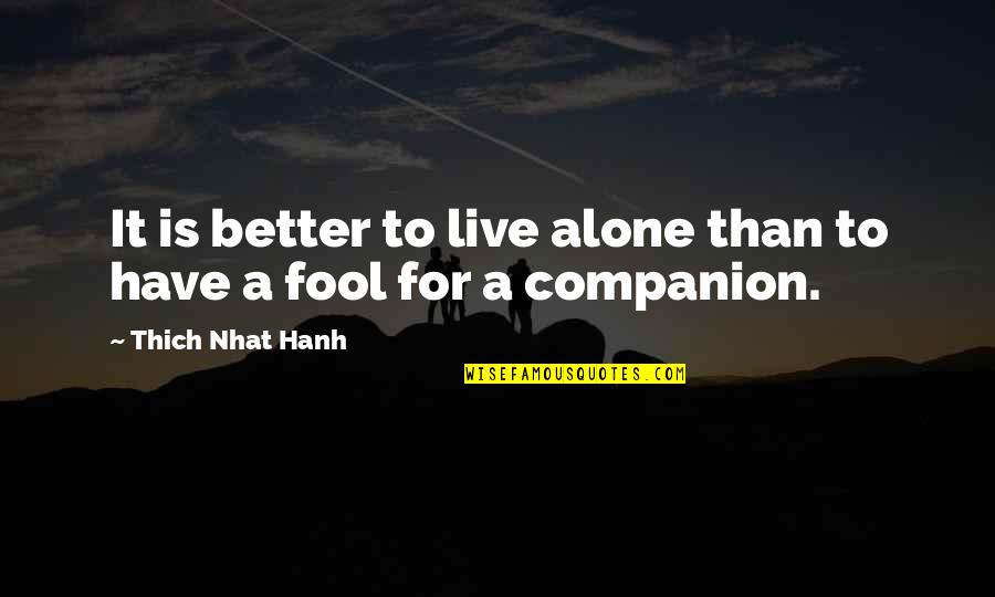 Better To Live Alone Quotes By Thich Nhat Hanh: It is better to live alone than to
