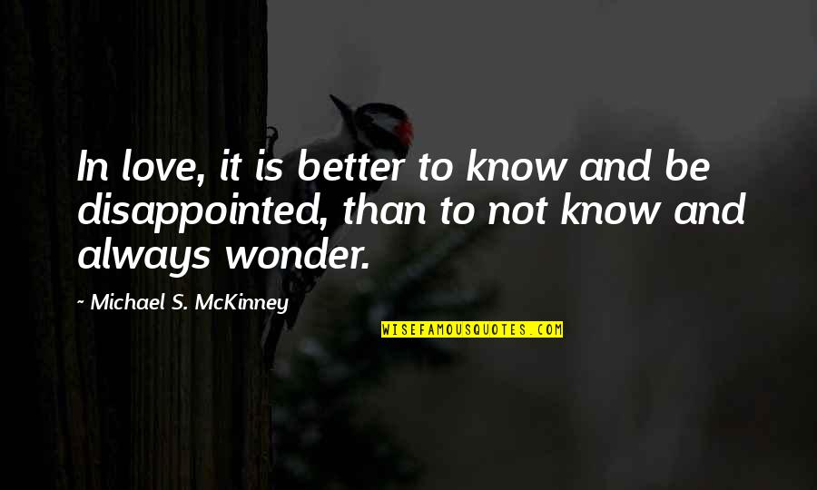 Better To Love Quotes By Michael S. McKinney: In love, it is better to know and Better To Love Quotes By Michael S. McKinney: In love, it is better to know and