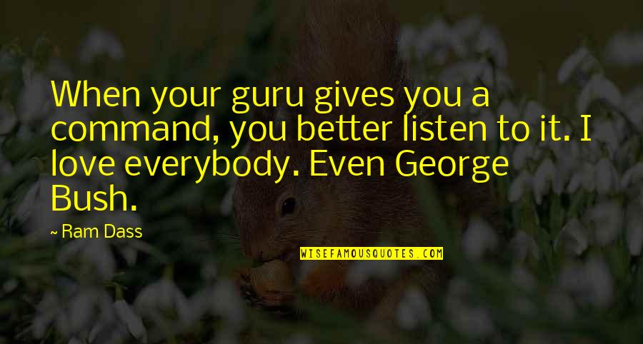 Better To Love Quotes By Ram Dass: When your guru gives you a command, you Better To Love Quotes By Ram Dass: When your guru gives you a command, you