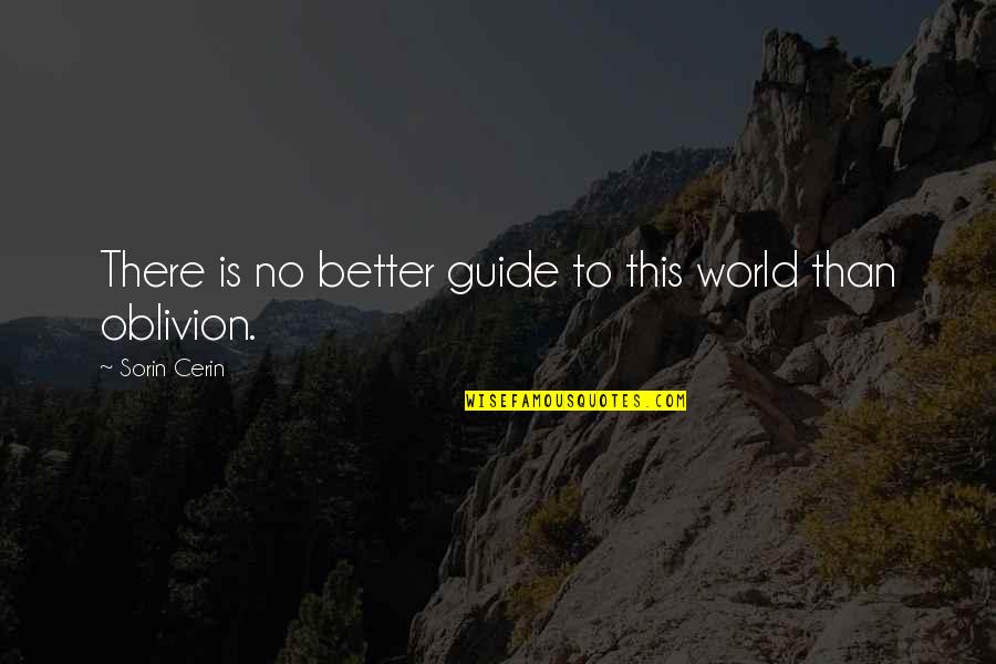 Better To Love Quotes By Sorin Cerin: There is no better guide to this world Better To Love Quotes By Sorin Cerin: There is no better guide to this world