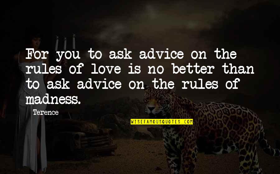 Better To Love Quotes By Terence: For you to ask advice on the rules Better To Love Quotes By Terence: For you to ask advice on the rules