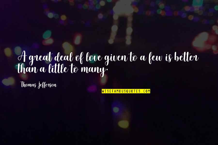 Better To Love Quotes By Thomas Jefferson: A great deal of love given to a Better To Love Quotes By Thomas Jefferson: A great deal of love given to a