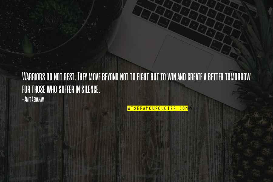 Better To Move On Quotes By Amit Abraham: Warriors do not rest. They move beyond not Better To Move On Quotes By Amit Abraham: Warriors do not rest. They move beyond not