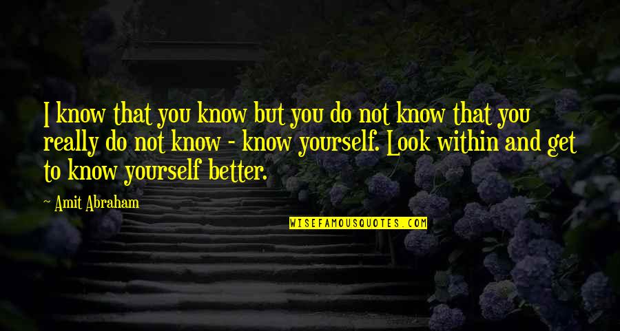 Better To Not Know Quotes By Amit Abraham: I know that you know but you do