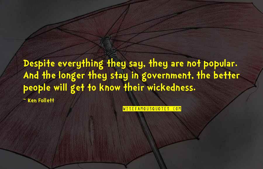 Better To Not Know Quotes By Ken Follett: Despite everything they say, they are not popular.