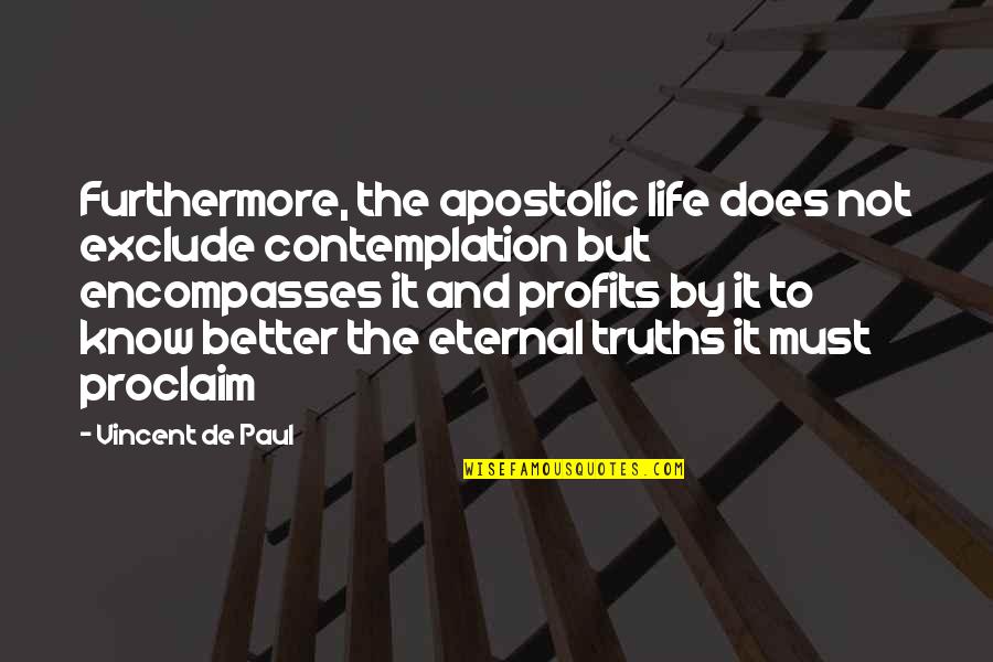 Better To Not Know Quotes By Vincent De Paul: Furthermore, the apostolic life does not exclude contemplation