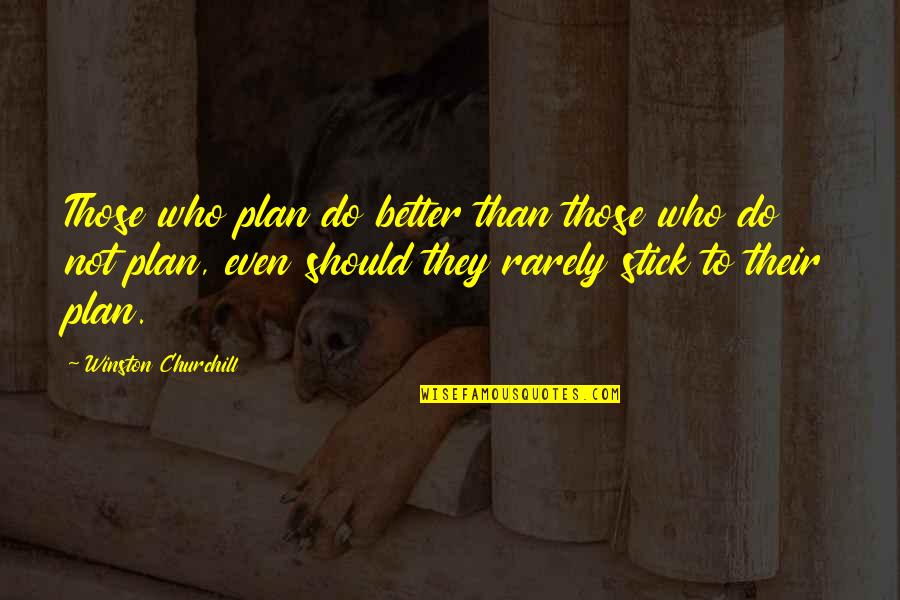 Better To Quotes By Winston Churchill: Those who plan do better than those who